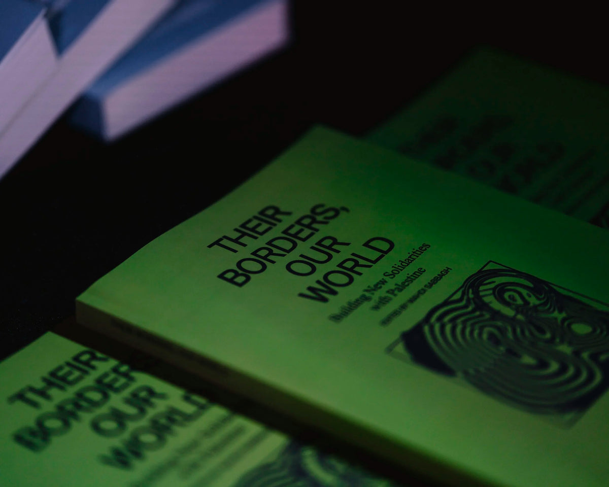 Their Borders Our World: Building New Solidarities with Palestine
